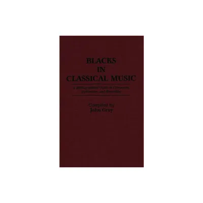 Blacks in Classical Music - (Music Reference Collection) by John Gray (Hardcover)