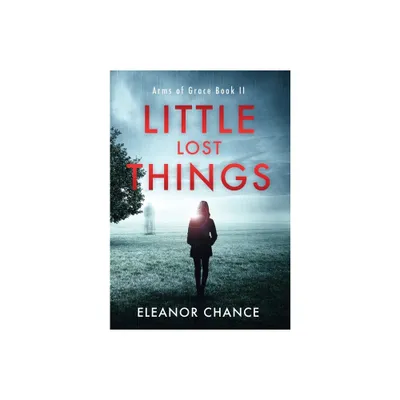 Little Lost Things - (Arms of Grace) by Eleanor Chance (Hardcover)