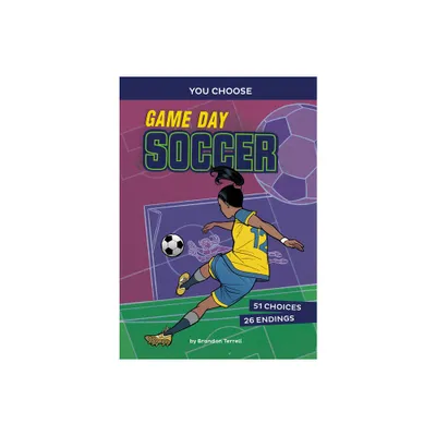 Game Day Soccer - (You Choose: Game Day Sports) by Brandon Terrell (Paperback)