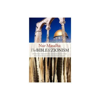 The Bible and Zionism - by Nur Masalha (Paperback)