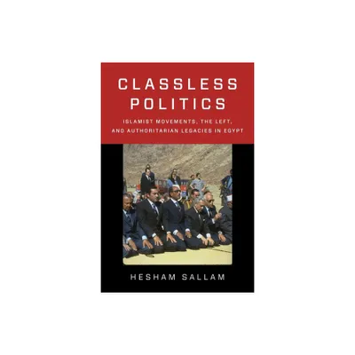 Classless Politics - (Columbia Studies in Middle East Politics) by Hesham Sallam (Paperback)