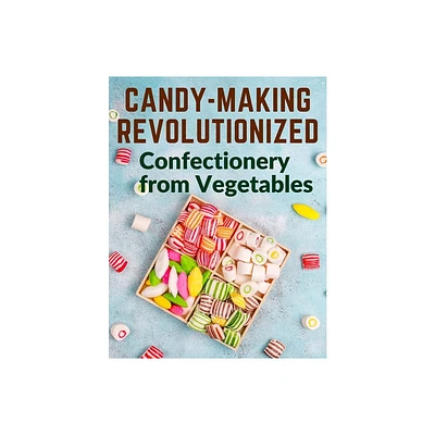 Candy-Making Revolutionized - by Mary Elizabeth Hall (Paperback)