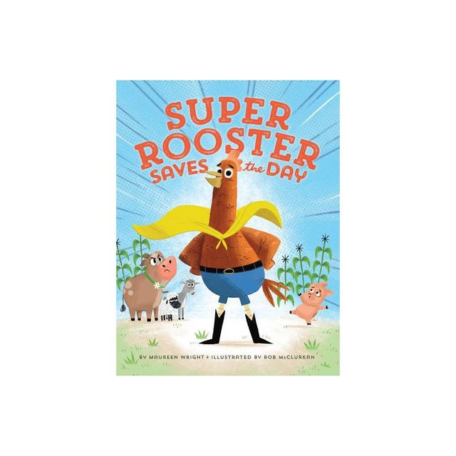 Super Rooster Saves the Day - by Maureen Wright (Hardcover)