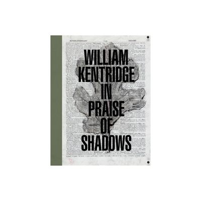 William Kentridge: In Praise of Shadows - by Ed Schad (Hardcover)