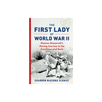 The First Lady of World War II - by Shannon McKenna Schmidt (Hardcover)