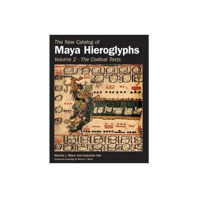 The New Catalog of Maya Hieroglyphs, Volume Two - (Civilization of the American Indian) by Martha J Macri & Gabrielle Vail (Hardcover)