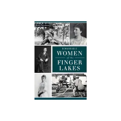 Remarkable Women of the Finger Lakes - (American Heritage) by Julie Cummins (Paperback)