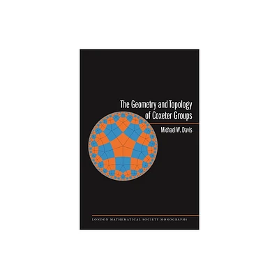 The Geometry and Topology of Coxeter Groups. (Lms-32) - (London Mathematical Society Monographs) by Michael W Davis (Hardcover)