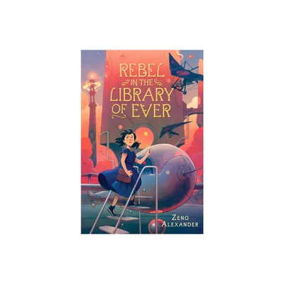 Rebel in the Library of Ever - by Zeno Alexander (Paperback)