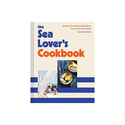 The Sea Lovers Cookbook - by Sidney Bensimon (Hardcover)