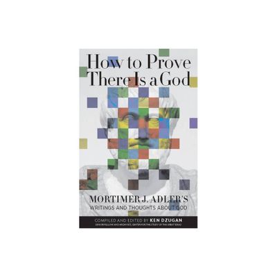 How to Prove There Is a God - by Mortimer Adler (Paperback)