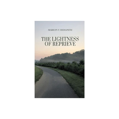 The Lightness of Reprieve - by Marilyn T Hedgpeth (Paperback)