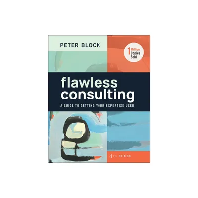 Flawless Consulting - 4th Edition by Peter Block (Hardcover)