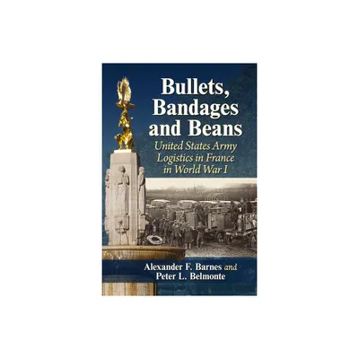 Bullets, Bandages and Beans - by Alexander F Barnes & Peter L Belmonte (Paperback)