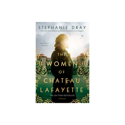 The Women of Chateau Lafayette - by Stephanie Dray (Paperback)