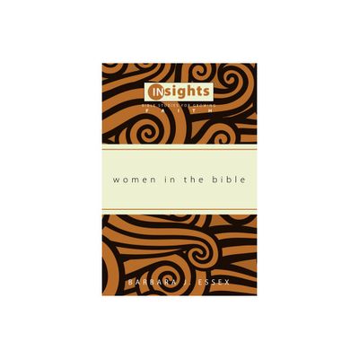 Women in the Bible - (Insights: Bible Studies for Growing Faith) by Barbara J Essex (Paperback)