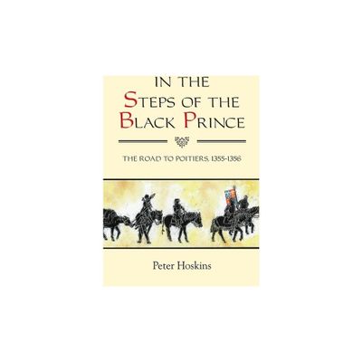 In the Steps of the Black Prince - (Warfare in History) by Peter Hoskins (Paperback)