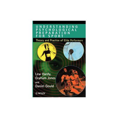 Understanding Psychological Preparation for Sport - by Lew Hardy & Graham Jones & Daniel Gould (Paperback)