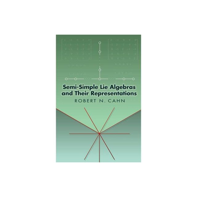 Semi-Simple Lie Algebras and Their Representations - (Dover Books on Mathematics) by Robert N Cahn (Paperback)