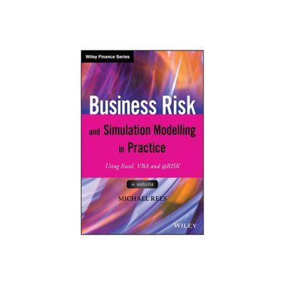 Business Risk and Simulation Modelling in Practice - (Wiley Finance) by Michael Rees (Hardcover)