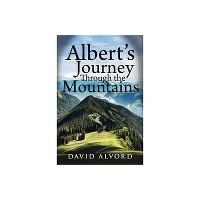 Alberts Journey Through the Mountains - by David Alvord (Paperback)