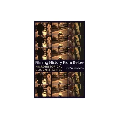 Filming History from Below - (Nonfictions) by Efrn Cuevas (Hardcover)