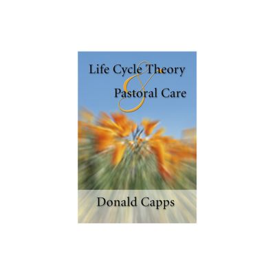 Life Cycle Theory and Pastoral Care - by Donald Capps (Paperback)