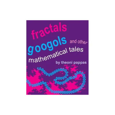 Fractals, Googols, and Other Mathematical Tales - by Theoni Pappas (Paperback)