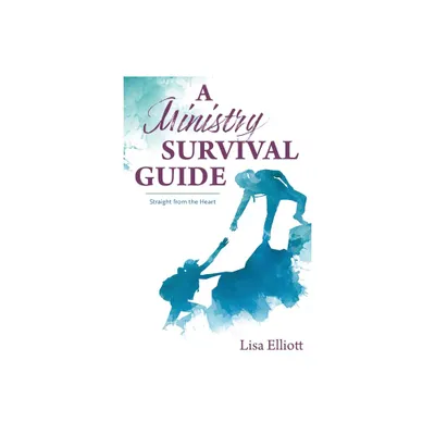 A Ministry Survival Guide - by Lisa Elliott (Paperback)