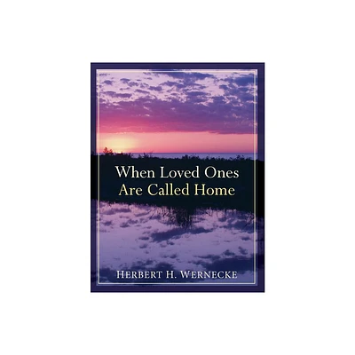 When Loved Ones Are Called Home - by Herbert H Wernecke (Paperback)