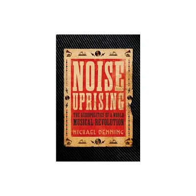 Noise Uprising - by Michael Denning (Paperback)