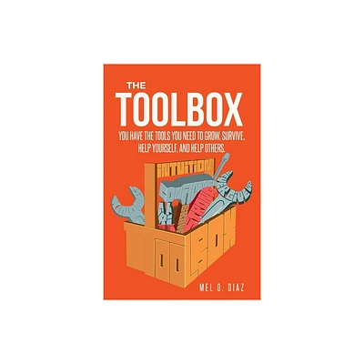 The ToolBox; You have the tools you need to grow, survive, help yourself, and help others - by Mel O Diaz (Paperback)