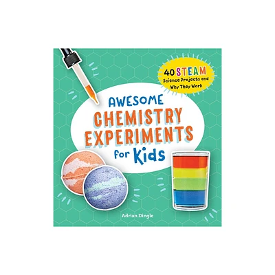 Awesome Chemistry Experiments for Kids - (Awesome Steam Activities for Kids) by Adrian Dingle (Paperback)