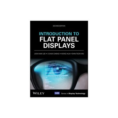 Introduction to Flat Panel Displays - (Wiley Display Technology) 2nd Edition by Jiun-Haw Lee & I-Chun Cheng & Hong Hua & Shin-Tson Wu (Hardcover)