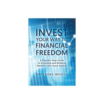 Invest Your Way to Financial Freedom - by Bradford Woods (Paperback)