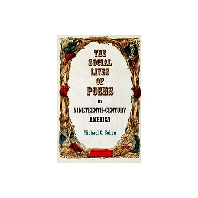 The Social Lives of Poems in Nineteenth-Century America - (Material Texts) by Michael C Cohen (Hardcover)