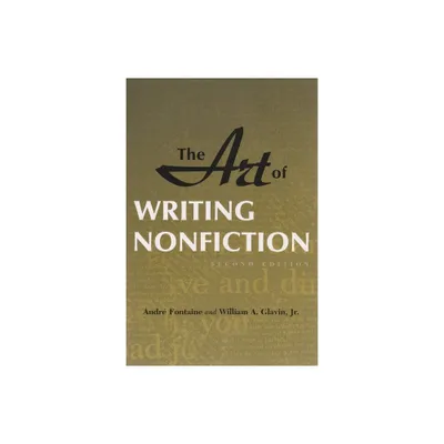 The Art of Writing Nonfiction - 2nd Edition by Andr Fontaine & William A Glavin Jr (Paperback)