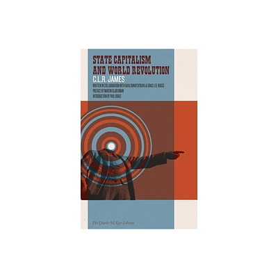 State Capitalism and World Revolution - (Charles H. Kerr Library) by C L R James & Raya Dunayevskaya & Grace Lee Boggs (Paperback)