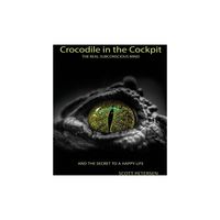 Crocodile in the Cockpit - by Scott Gary Petersen (Paperback)