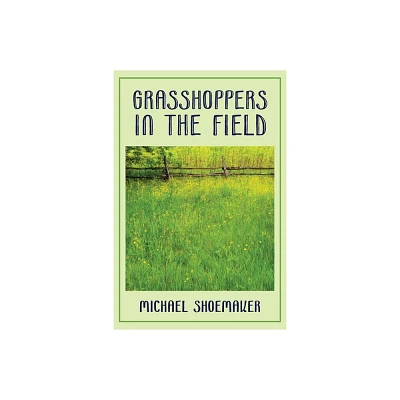 Grasshoppers in the Field - by Michael Shoemaker (Paperback)