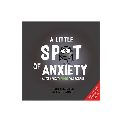 A Little Spot of Anxiety - (Inspire to Create a Better You!) by Diane Alber (Hardcover)