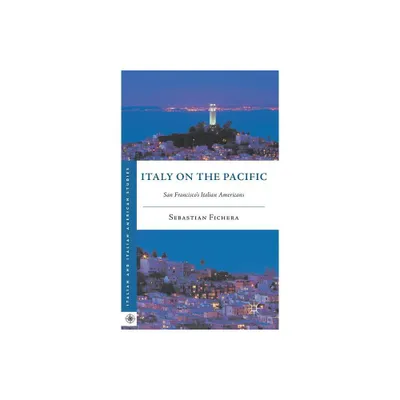 Italy on the Pacific - (Italian and Italian American Studies) by S Fichera (Hardcover)