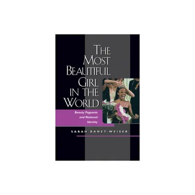 The Most Beautiful Girl in the World - by Sarah Banet-Weiser (Paperback)