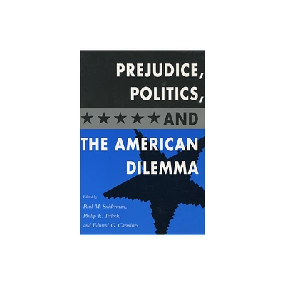 Prejudice, Politics, and the American Dilemma - by Paul M Sniderman & Philip E Tetlock & Edward G Carmines (Paperback)