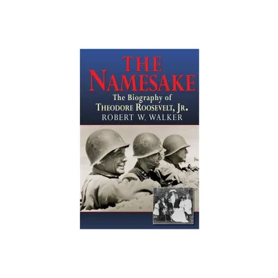 The Namesake, the Biography of Theodore Roosevelt Jr. - by Robert W Walker (Paperback)