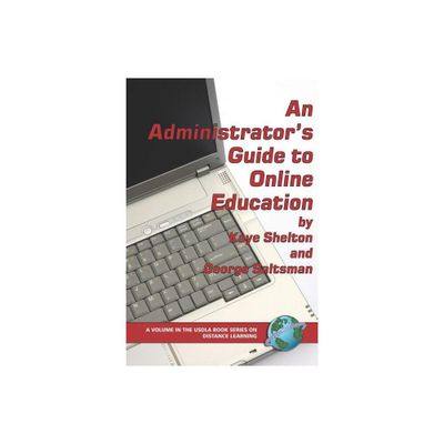 An Administrators Guide to Online Education (PB) - (Usdla Book Series on Distance Learning) by Virginia Kaye Shelton (Paperback)