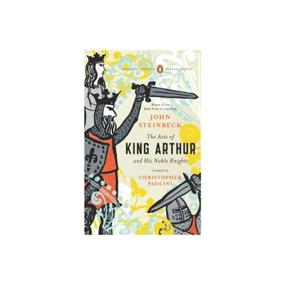 The Acts of King Arthur and His Noble Knights - (Penguin Classics Deluxe Edition) by John Steinbeck (Paperback)