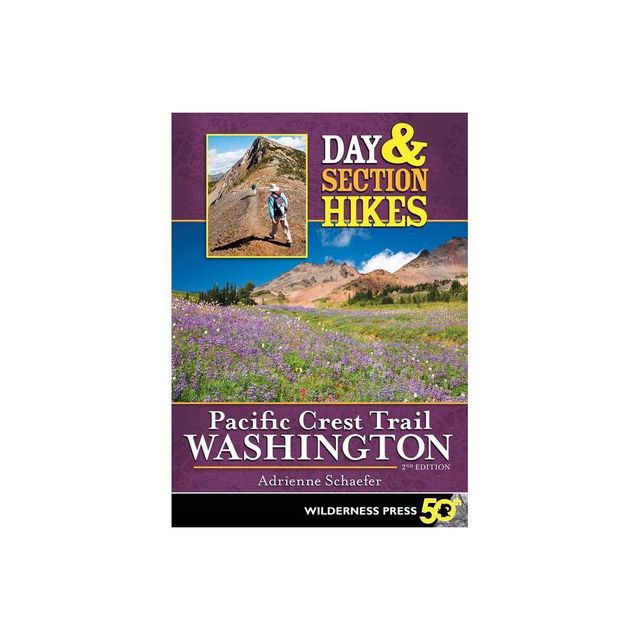 Day & Section Hikes Pacific Crest Trail: Washington - 2nd Edition by Adrienne Schaefer (Paperback)