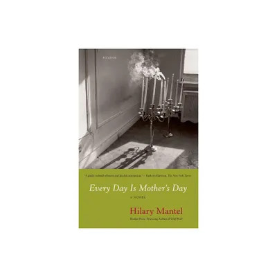 Every Day Is Mothers Day - by Hilary Mantel (Paperback)