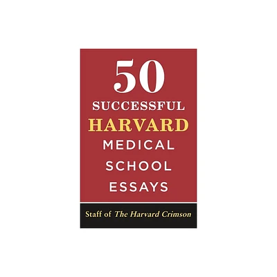 50 Successful Harvard Medical School Essays - by Staff of the Harvard Crimson (Paperback)